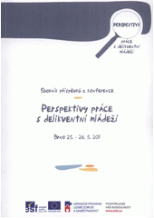 kniha Perspektivy práce s delikventní mládeží [sborník příspěvků z konference : Brno 25.-26.5.2011, Občanské sdružení Ratolest Brno 2011