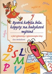 kniha Bystrá kobyla bila kopyty na babykové mýtině a jiné vylomeniny s vyjmenovanými slovy, CPress 2011