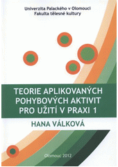 kniha Teorie aplikovaných pohybových aktivit pro užití v praxi I, Univerzita Palackého v Olomouci 2012