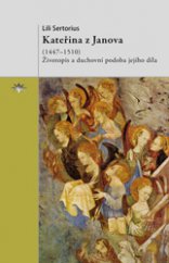 kniha Kateřina z Janova (1447–1510) Životopis a duchovní podoba jejího díla, Refugium Velehrad-Roma 2013