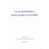 kniha Co vlastně řekla Panna Marie ve Fatimě?   Studijní materiály, Pro vnitřní potřebu modlitebních kroužků a večeřadel 2008