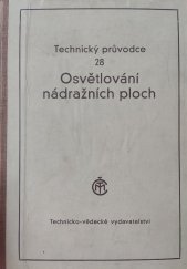 kniha Osvětlování nádražních ploch 2 železniční průvodce : [určeno posluchačům fak. inž. stavitelství a elektrotechn. inženýrství, projektantům osvětlovacího zařízení a techn. zaměstnancům, pověřenýmsprávou a řízením žel. provozu]., Technicko-vědecké vydavatelství 1952