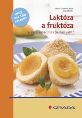 kniha Laktóza a fruktóza [co smím vůbec jíst a co mám vařit?], Grada 2009