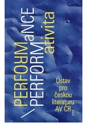 kniha Performance - performativita, Ústav pro českou literaturu 2010