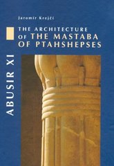 kniha Abusir XI the architecture of the Mastaba of Ptahshepses, Czech Institute of Egyptology, Faculty of Arts, Charles University in Prague 2009