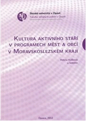 kniha Kultura aktivního stáří v programech měst a obcí v Moravskoslezském kraji, Slezská univezita v Opavě 2012