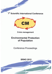 kniha Environmental Protection of Population 7th scientific international conference CM - Crisis Management : held on 13th and 14th June 2012 : conference proceedings, Karel Englis College 2012