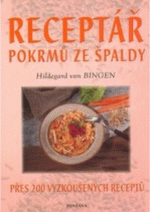 kniha Receptář pokrmů ze špaldy přes 200 vyzkoušených receptů, Fontána 2006