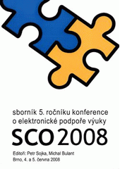 kniha SCO 2008 Sharable Content Objects : 5. ročník konference o elektronické podpoře výuky : Brno, Česká republika, 4.-5. června 2008 : sborník příspěvků, Masarykova univerzita 2008