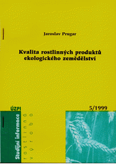 kniha Kvalita rostlinných produktů ekologického zemědělství (studijní zpráva) = Quality of plant products from conventional and ecological agriculture : (review), Ústav zemědělských a potravinářských informací 2000