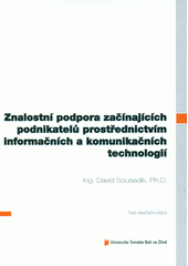 kniha Znalostní podpora začínajících podnikatelů prostřednictvím informačních a komunikačních technologií = Knowledge support of starting entrepreneurs through the information and communication technologies : teze disertační práce, Univerzita Tomáše Bati ve Zlíně 2012