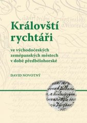 kniha Královští rychtáři ve východočeských zeměpanských městech v době předbělohorské, Univerzita Palackého v Olomouci 2012