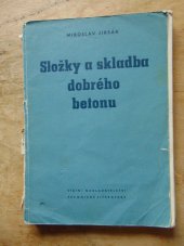 kniha Složky a skladba dobrého betonu Určeno stř. a vyšším kádrům v betonářské praxi, betonářským zkušebnám a všem zájemcům o technologii betonu, SNTL 1957