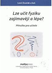 kniha Lze učit fyziku zajímavěji a lépe? příručka pro učitele, Matfyzpress 2008