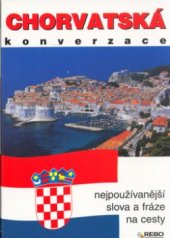 kniha Chorvatská konverzace [nejpoužívanější slova a fráze na cesty], Rebo 2005