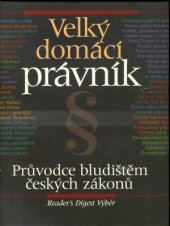 kniha Velký domácí právník průvodce bludištěm českých zákonů, Reader’s Digest 1999