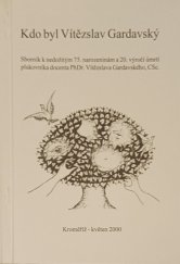 kniha Kdo byl Vítězslav Gardavský pedagog, filozof, voják, spisovatel, člověk : sborník k nedožitým 75. narozeninám a 20. výročí úmrtí plukovníka docenta PhDr. Vítězslava Gardavského, CSc., V. Gardavský 2000