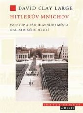 kniha Hitlerův Mnichov Vzestut a pád hlavního města nacistického hnutí, Argo 2016
