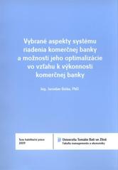 kniha Vybrané aspekty systému riadenia komerčnej banky a možnosti jeho optimalizácie vo vzťahu k výkonnosti komerčnej banky = Selected aspects the system management of commercial bank and resources of his optimalization in relation to the performance of commercial bank : teze habilitační práce, Univerzita Tomáše Bati 2009