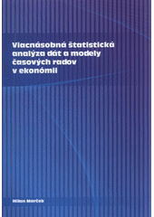 kniha Viacnásobná štatistická analýza dát a modely časových radov v ekonómii, Slezská univerzita, Filozoficko-přírodovědecká fakulta 2009