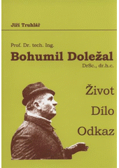 kniha Prof. Dr. techn. Ing. Bohumil Doležal, DrSc., dr. h. c. život, dílo, odkaz, Mendelova univerzita v Brně, Školní lesní podnik Masarykův les Křtiny 2011