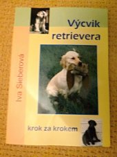 kniha Výcvik retrievera Krok za krokem, IvaSieberová 2009