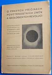 kniha O pravých příčinách povětrnostních změn a geologických revolucí Kde nutno hledati pravé příčiny povětrnostních změn a geologických převratů na zemi? : Výklad se stanoviska nauky Hörbigera o ledu světovém : Se 26 vyobrazeními v textu a titulním obrázkem, s.n. 1936