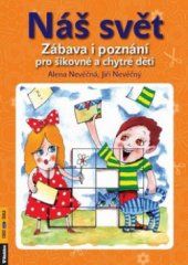 kniha Náš svět zábava i poznání pro šikovné a chytré děti, Rubico 2011