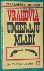 kniha Vrahovia umierajú mladí 12 příběhů z divokého západu od 12-cti nejlepších autorů ve Slovenštině., Tatran 1970