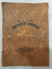 kniha Dětský cirkus Zábavný tělocvik pro mateřské školky, tělovýchovné organisace, nižší třídy škol obecných i pro domácnost, Besední pořady 1929