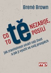 kniha Co tě nezabije, to tě posílí Jak zranitelnost utváří náš život a jak ji využít ve svůj prospěch, Management Press 2016