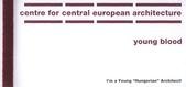 kniha I'm a Young "Hungerian" Architect! [výstava z cyklu Young Blood = an exhibition from the Young Blood cycle : Centre for Central European Architecture, 5.5.-5.6.2006], Centre for Central European Architecture 2006