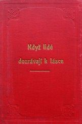 kniha Když lidé dozrávají k lásce Řada statí o pohlavním poměru, Jos. R. Vilímek 1904