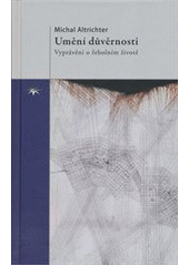 kniha Umění důvěrnosti vyprávění o řeholním životě, Refugium Velehrad-Roma 2012