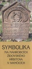 kniha Symbolika na náhrobcích židovského hřbitova v Ivančicích, Židovská obec 2009