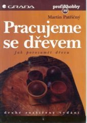 kniha Pracujeme se dřevem jak porozumět dřevu, Grada 1998