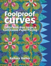 kniha Foolproof curves Quilts with Bias Strips and Continuous Paper Piecing, C&T Publishing 2004