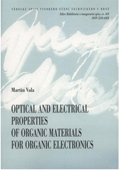 kniha Optical and electrical properties of organic materials for organic electronics = Optické a elektrické vlastnosti organických materiálů pro organickou elektroniku : short version of habilitation thesis chemistry, properties and technology materials, VUTIUM 2012