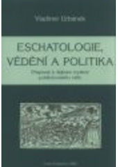 kniha Eschatologie, vědění a politika příspěvek k dějinám myšlení pobělohorského exilu, Jihočeská univerzita 2008