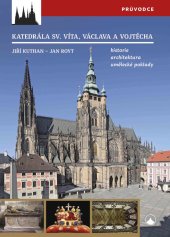 kniha Katedrála sv. Víta, Václava a Vojtěcha historie architektura umělecké poklady, Karmelitánské nakladatelství 2023