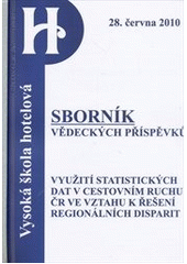 kniha Využití statistických dat v cestovním ruchu ČR ve vztahu k řešení regionálních disparit kolokvium : [sborník vědeckých příspěvků] : Vysoká škola hotelová v Praze 8, 28.6. 2010, Vysoká škola hotelová v Praze 8 2010