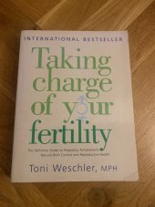 kniha Taking charge of your fertility The definite guide to pregnancy achievement, natural birth control and reproductive health, Ebury Press 2003