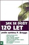 kniha Jak se dožít 120 let podle systému P. Bragga, Eugenika 2006