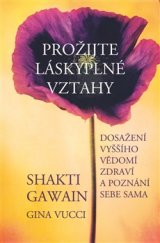 kniha Prožijte láskyplné vztahy Dosažení vyššího vědomí, zdraví a poznání sebe sama, Pragma 2015