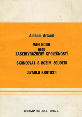 kniha Van Gogh, aneb, Zasebevražděný společností Skoncovat s Božím soudem ; Divadlo krutosti, Pražská imaginace 1993