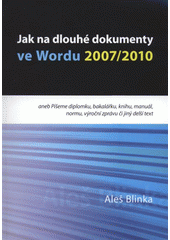 kniha Jak na dlouhé dokumenty ve Wordu 2007/2010, aneb, Píšeme diplomku, bakalářku, knihu, manuál, normu, výroční zprávu či jiný delší text, Akademické nakladatelství CERM 2012