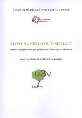 kniha Život na přelomu tisíciletí textová studijní opora pro posluchače Univerzity třetího věku, Česká zemědělská univerzita, Institut vzdělávání a poradenství 2009