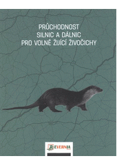 kniha Průchodnost silnic a dálnic pro volně žijící živočichy metodická příručka, Evernia 2011