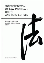 kniha Interpretation of law in China - roots and perspectives tribute to the Second Thematic Congress of the International Academy of Comparative Law to be held in Taipei, May 24 to 26, 2012, Karolinum  2011