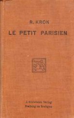 kniha Le Petit Parisien Lectures Et Conversation Francaises Sur Tous Les Sujets de la Vie Pratique. A L'usage de Ceux Qui Désirent Connaitre La Langue Courante, J. Bielefelds Verlag 1919